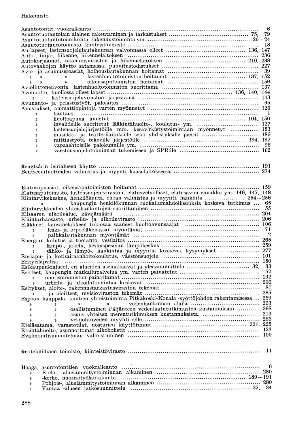 Asuntotontit, vuokralleanto 6 Asuntotuotantolain alainen rakentaminen ja tarkastukset 75, 79 Asuntotuotantotoimikunta, rakennustoiminta ym 20 24 Asuntotuotantotoimisto, kiinteistövirasto 18