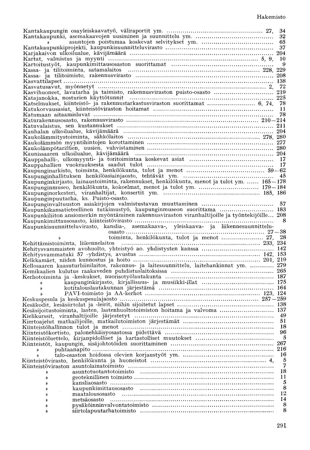 Kantakaupungin osayleiskaavatyö, väliraportit ym 27, 34 Kantakaupunki, asemakaavojen uusiminen ja suunnittelu ym 32 asuntojen poistumaa koskevat selvitykset ym 65 Kantakaupunkiprojekti,