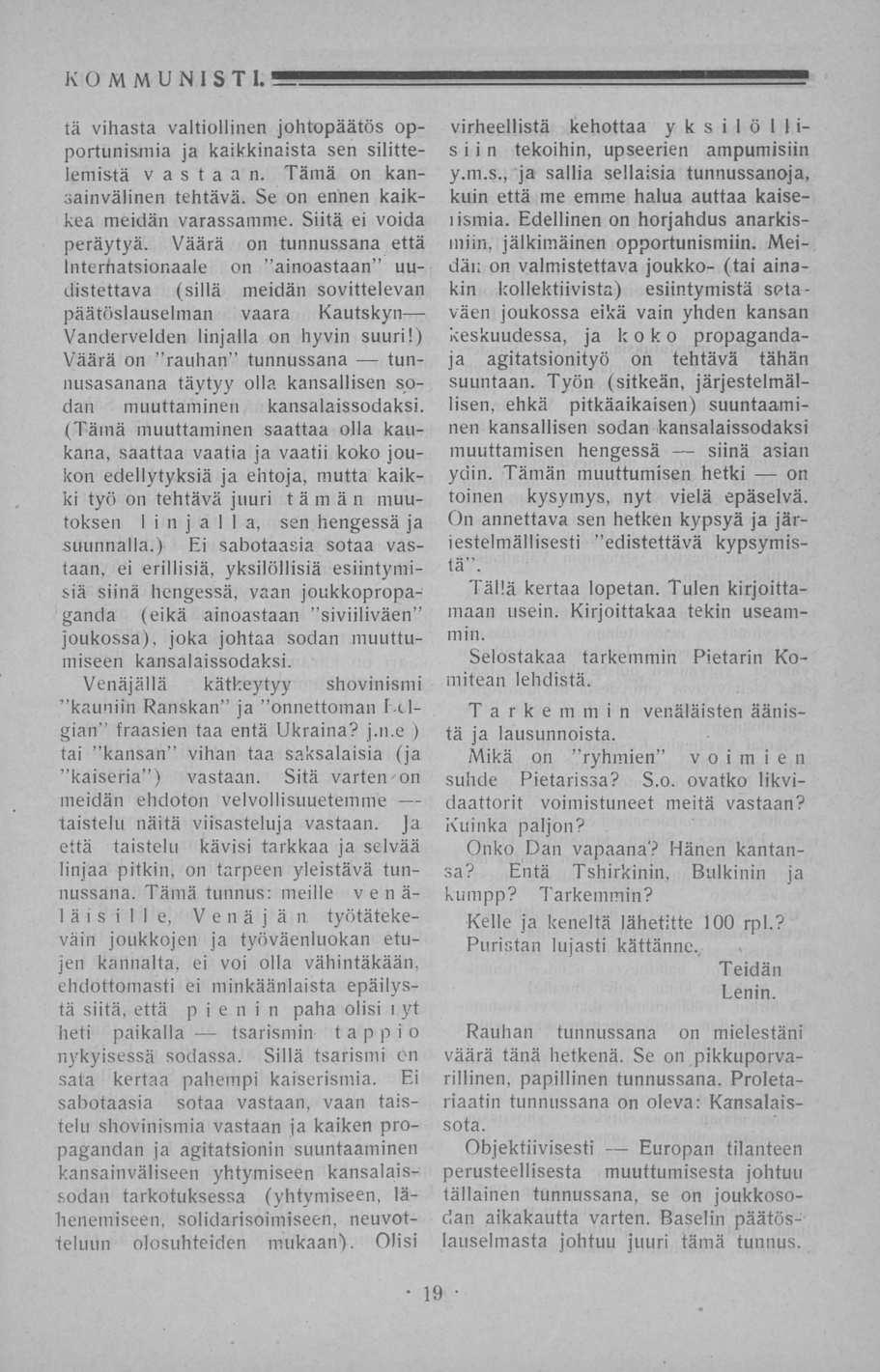 KOMMUNISTI. *5? tä vihasta valtiollinen johtopäätös opportunismia ja kaikkinaista sen silittelemistä vastaan. Tämä on kansainvälinen tehtävä. Se on ennen kaikkea meidän varassamme.