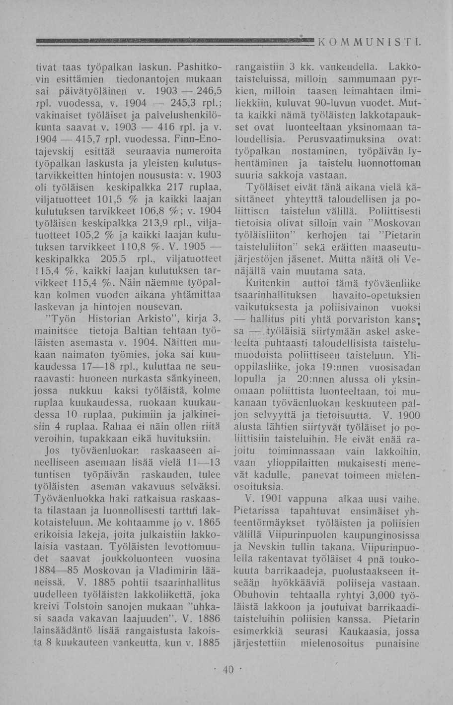 245,3 KOMMUNISTI. - tivat taas työpalkan laskun. Pashitkovin esittämien tiedonantojen mukaan sai päivätyöläinen v. 1903 246,5 rpl. vuodessa, v. 1904 rpl.