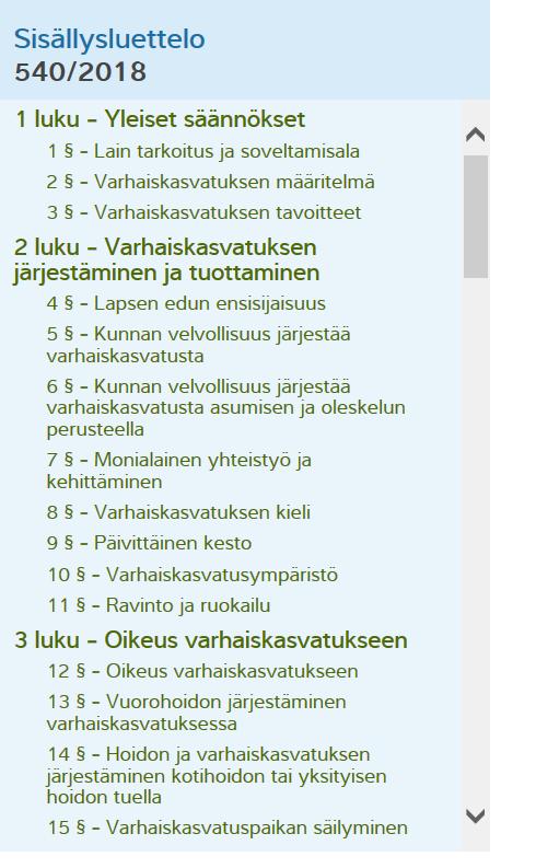 Varhaiskasvatuslaki 540/2018 Laki ja asetukset muodostavat varhaiskasvatuksen laadun minimitason antavat valtakunnallisen suunnan paikalliselle laadun kehittämiselle eri toimintamuodoissa