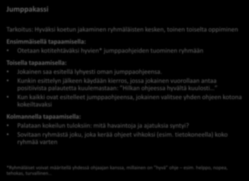 Jumppakassi Tarkoitus: Hyväksi koetun jakaminen ryhmäläisten kesken, toinen toiselta oppiminen Ensimmäisellä tapaamisella: Otetaan kotitehtäväksi hyvien* jumppaohjeiden tuominen ryhmään Toisella