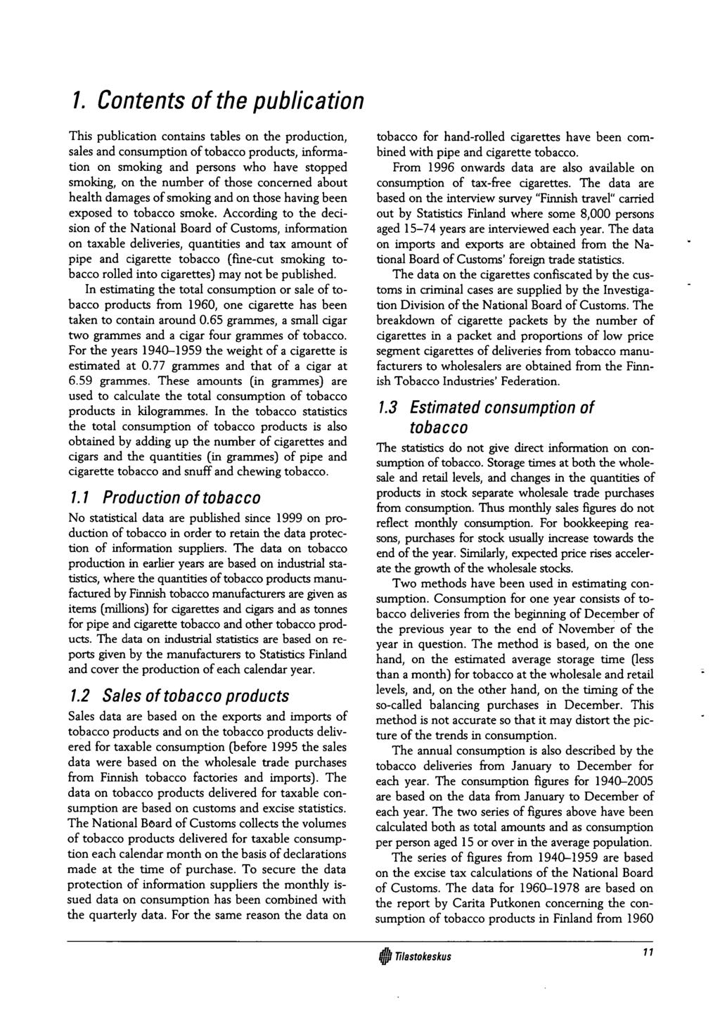 1. Contents of the publication This publication contains tables on the production, sales and consumption of tobacco products, information on smoking and persons who have stopped smoking, on the