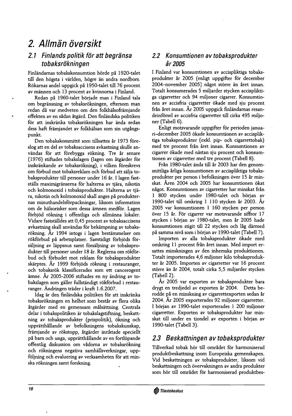 2. Allmän översikt 2.1 Finlands politik för att begränsa tobaksrökningen Finländamas tobakskonsumtion hörde pä 1920-talet tili den högsta i världen, högre än andra nordbors.