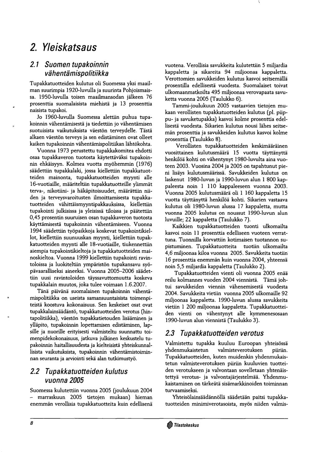 2. Yleiskatsaus 2.1 Suomen tupakoinnin vähentämispolitiikka Tupakkatuotteiden kulutus oli Suomessa yksi maailman suurimpia 1920-luvulla ja suurinta Pohjoismaissa.