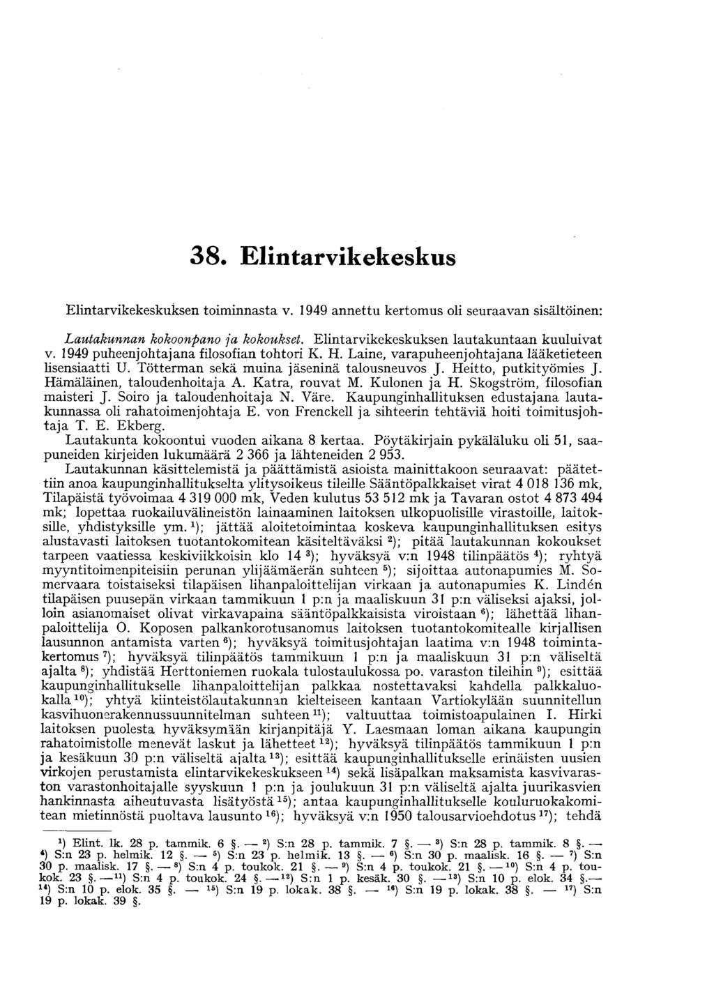 38. Elintarvikekeskus Elintarvikekeskuksen toiminnasta v. 1949 annettu kertomus oli seuraavan sisältöinen: Lautakunnan kokoonpano ja kokoukset. Elintarvikekeskuksen lautakuntaan kuuluivat v.