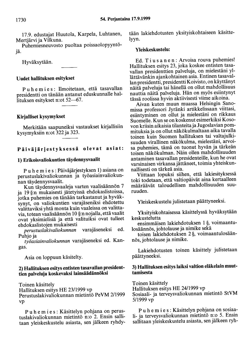 1730 54. Perjantaina 17.9.1999 17.9. edustajat Huutola, Karpela, Luhtanen, Mertjärvi ja Vilkuna. Puhemiesneuvosto puoltaa poissaolopyyntöjä. Hyväksytään.
