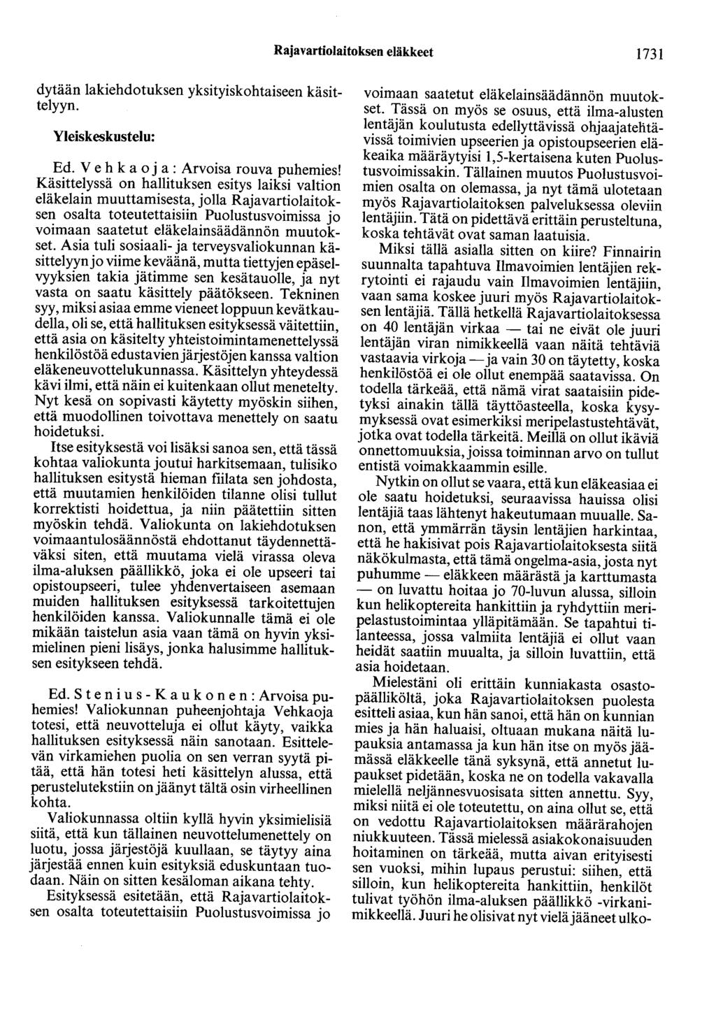 Rajavartiolaitoksen eläkkeet 1731 dytään lakiehdotuksen yksityiskohtaiseen käsittelyyn. Yleiskeskustelu: Ed. V e h k a o j a : Arvoisa rouva puhemies!