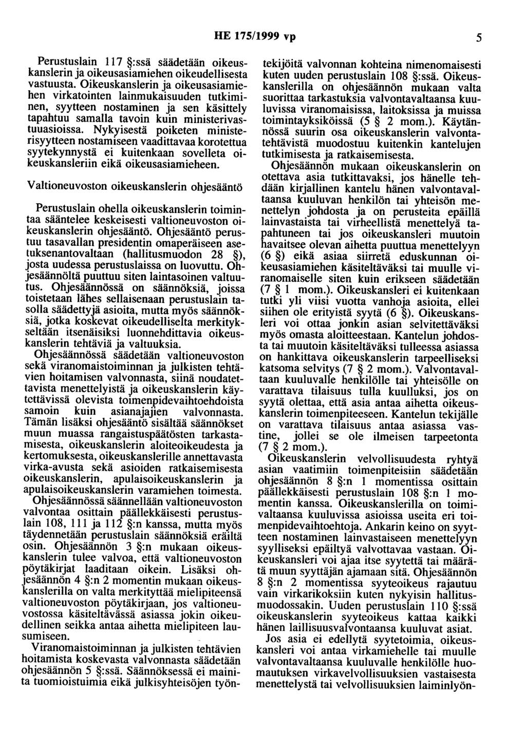 HE 175/1999 vp 5 Perustuslain 117 :ssä säädetään oikeuskanslerin ja oikeusasiamiehen oikeudellisesta vastuusta.