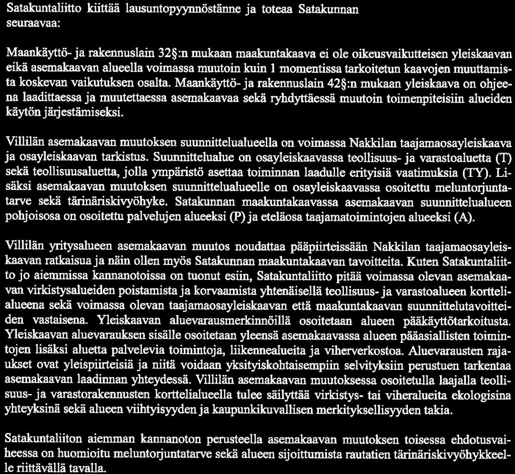 seuraaaa: Maankätö-ja rakennuslam 32 :n mukaaa maakuntakaaa ei ole oikeusaikutteisen yleiskaaan eikä asemakaaan alueella oimassa muutoin kuin l momentissa tarkoitetun kaaojen muuttamista koskean