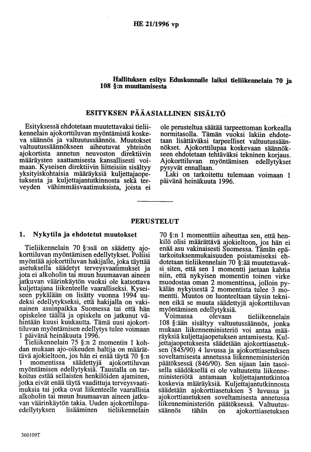 HE 21/1996 vp Hallituksen esitys Eduskunnalle laiksi tieliikennelain 70 ja 108 :n muuttamisesta ESITYKSEN PÄÄASIALLINEN SISÄLTÖ Esityksessä ehdotetaan muutettavaksi tieliikennelain ajokorttiluvan