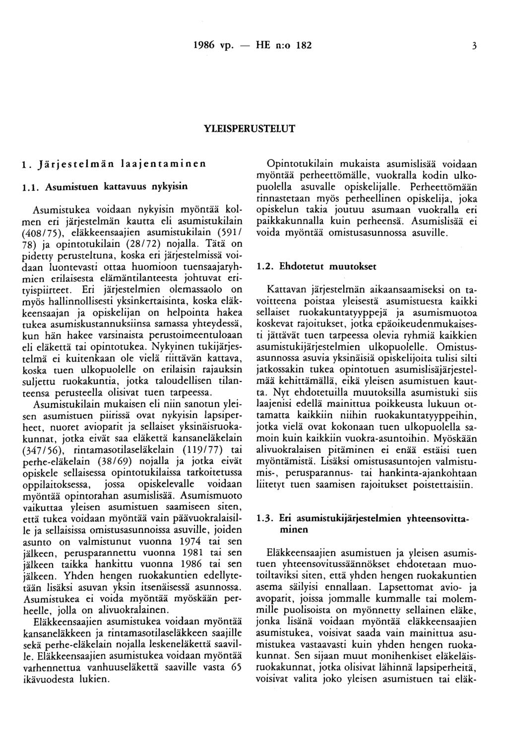 1986 vp. - HE n:o 182 3 YLEISPERUSTELUT 1. Järjestelmän laajentaminen 1.1. Asumistuen kattavuus nykyisin Asumistukea voidaan nykyisin myöntää kolmen eri järjestelmän kautta eli asumistukilain