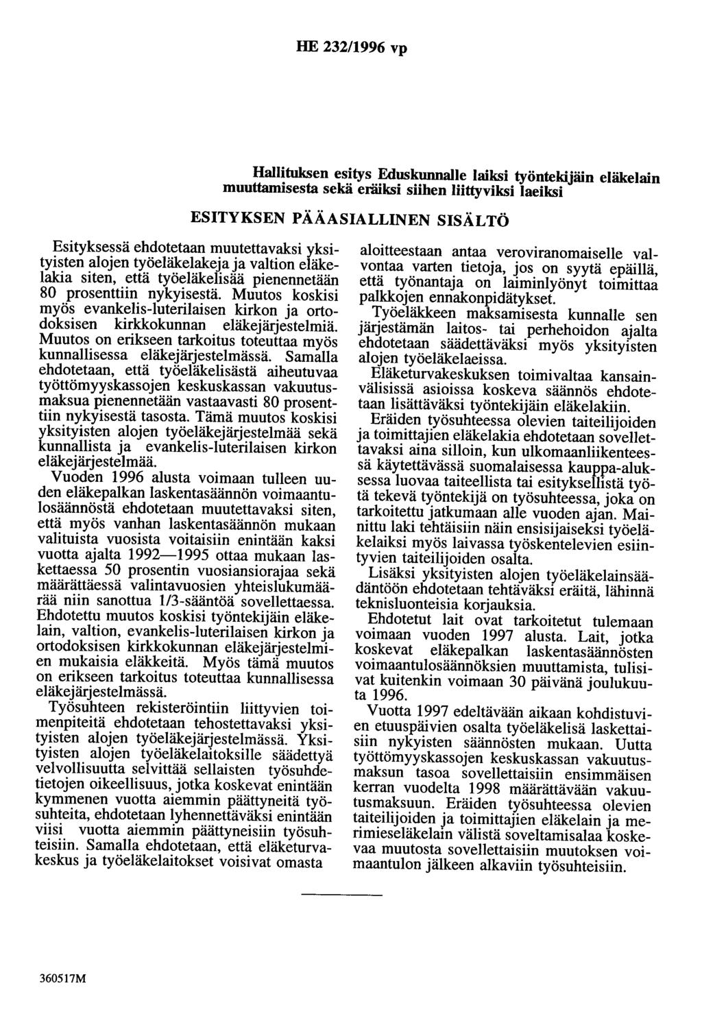 HE 232/1996 vp Hallituksen esitys Eduskunnalle laiksi työntekijäin eläkelain muuttamisesta sekä eräiksi siihen liittyviksi laeiksi ESITYKSEN PÄÄASIALLINEN SISÄLTÖ Esityksessä ehdotetaan muutettavaksi