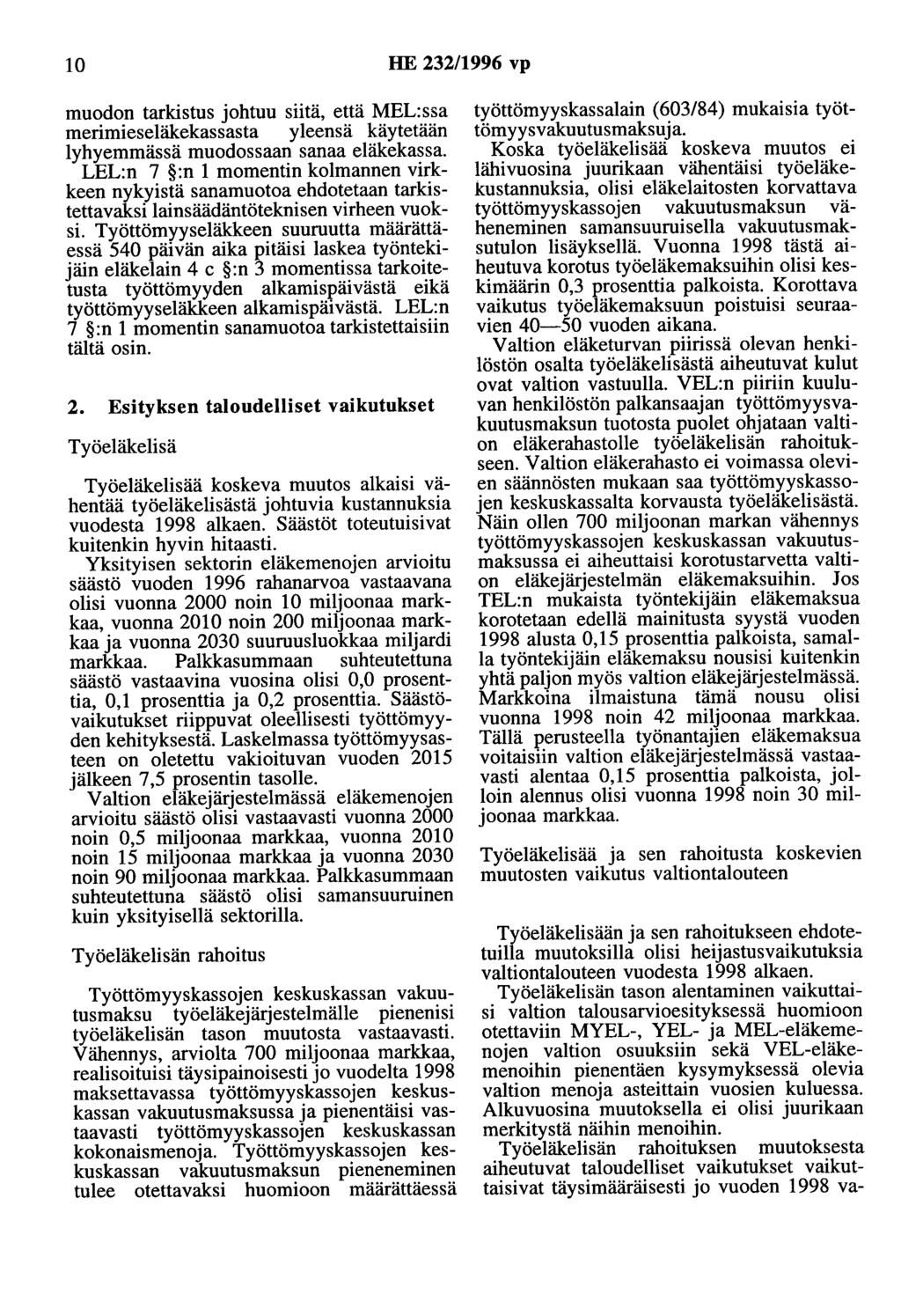10 HE 232/1996 vp muodon tarkistus johtuu siitä, että MEL:ssa merimieseläkekassasta yleensä käytetään lyhyemmässä muodossaan sanaa eläkekassa.