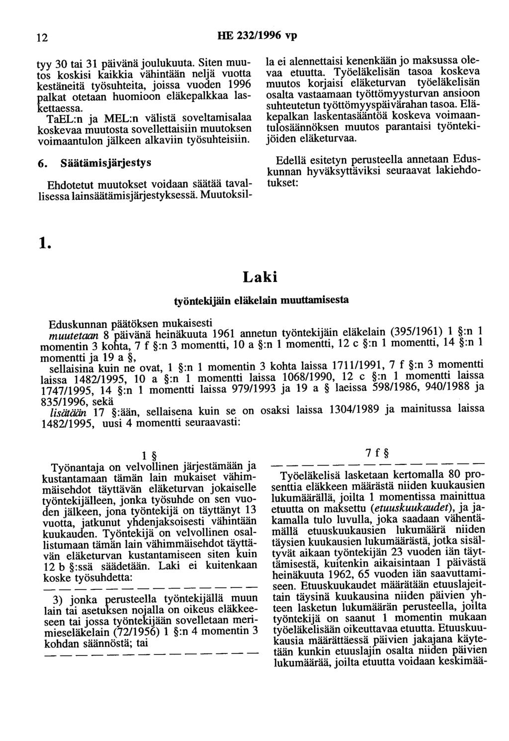 12 HE 232/1996 vp tyy 30 tai 31 päivänä joulukuuta. Siten muutos koskisi kaikkia vähintään neljä vuotta kestäneitä työsuhteita, joissa vuoden 1996 palkat otetaan huomioon eläkepalkkaa laskettaessa.