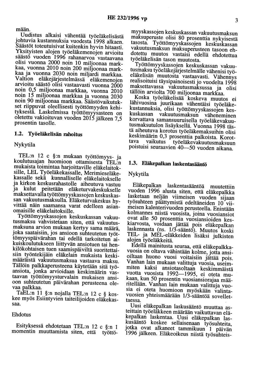 HE 232/1996 vp 3 mään. Uudistus alkaisi vähentää työeläkelisästä johtuvia kustannuksia vuodesta 1998 alkaen. Säästöt toteutuisivat kuitenkin hyvin hitaasti.
