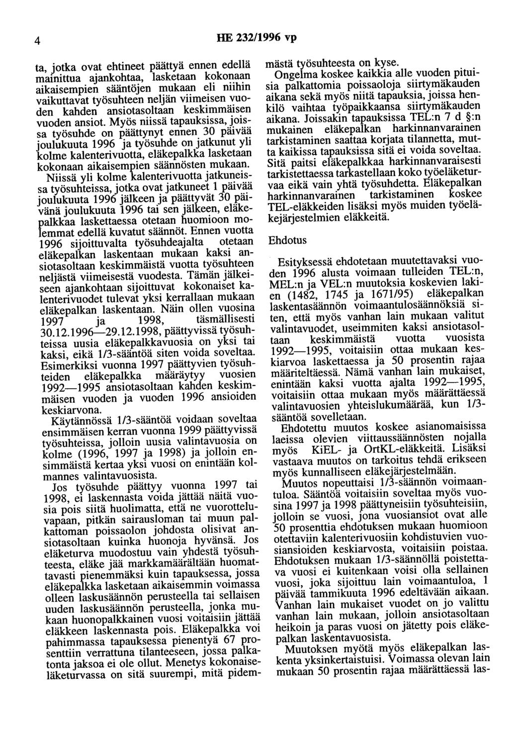 4 HE 232/1996 vp ta, jotka ovat ehtineet päättyä ennen edellä mainittua ajankohtaa, lasketaan kokonaan aikaisempien sääntöjen mukaan eli niihin vaikuttavat työsuhteen neljän viimeisen vuoden kahden
