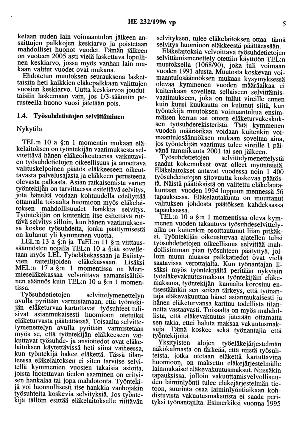 HE 232/1996 vp 5 ketaan uuden lain voimaantulon jälkeen ansaittujen palkkojen keskiarvo ja poistetaan mahdolliset huonot vuodet.