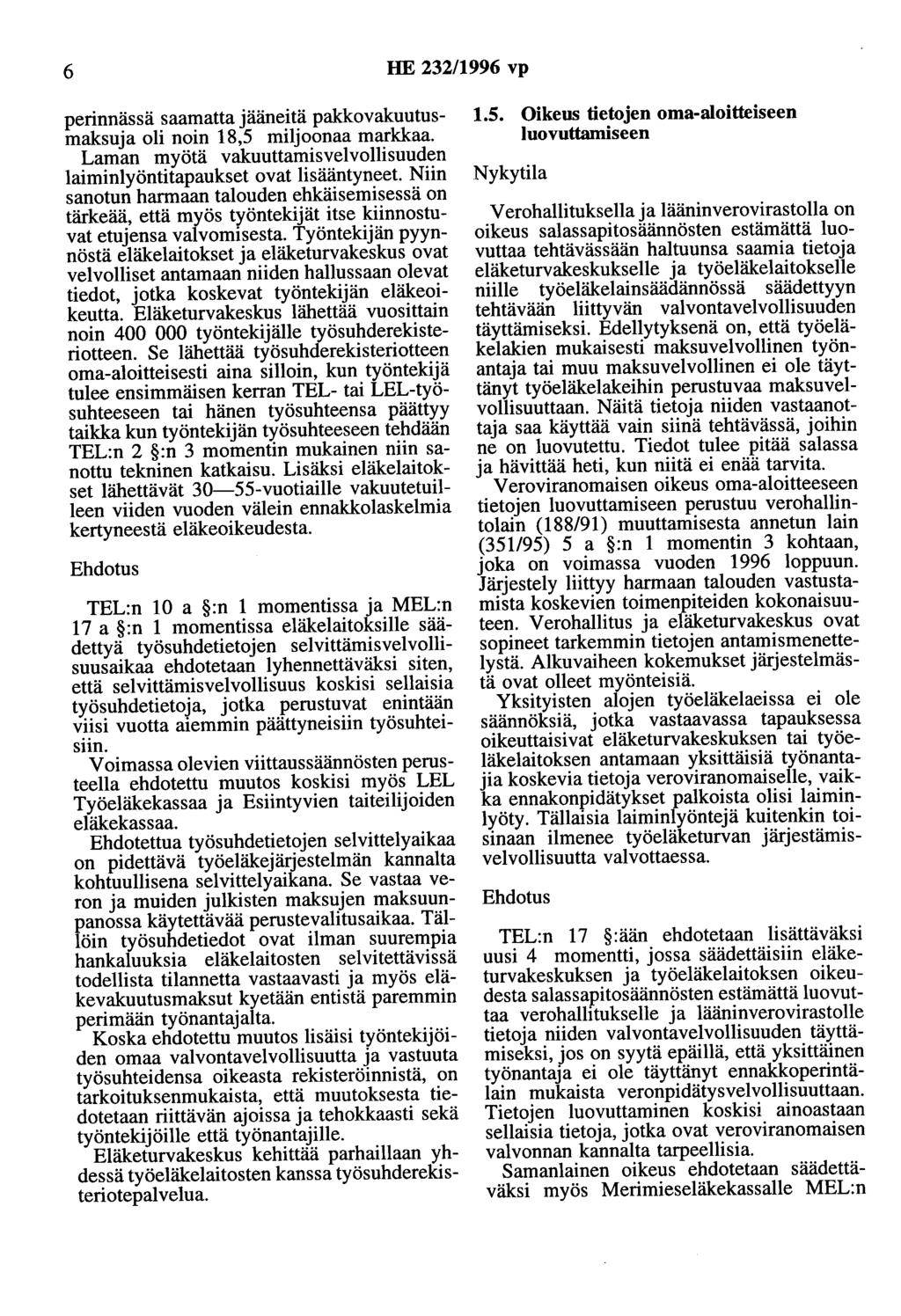6 HE 232/1996 vp perinnässä saamatta jääneitä pakkovakuutusmaksuja oli noin 18,5 miljoonaa markkaa. Laman myötä vakuuttamisvelvollisuuden laiminlyöntitapaukset ovat lisääntyneet.