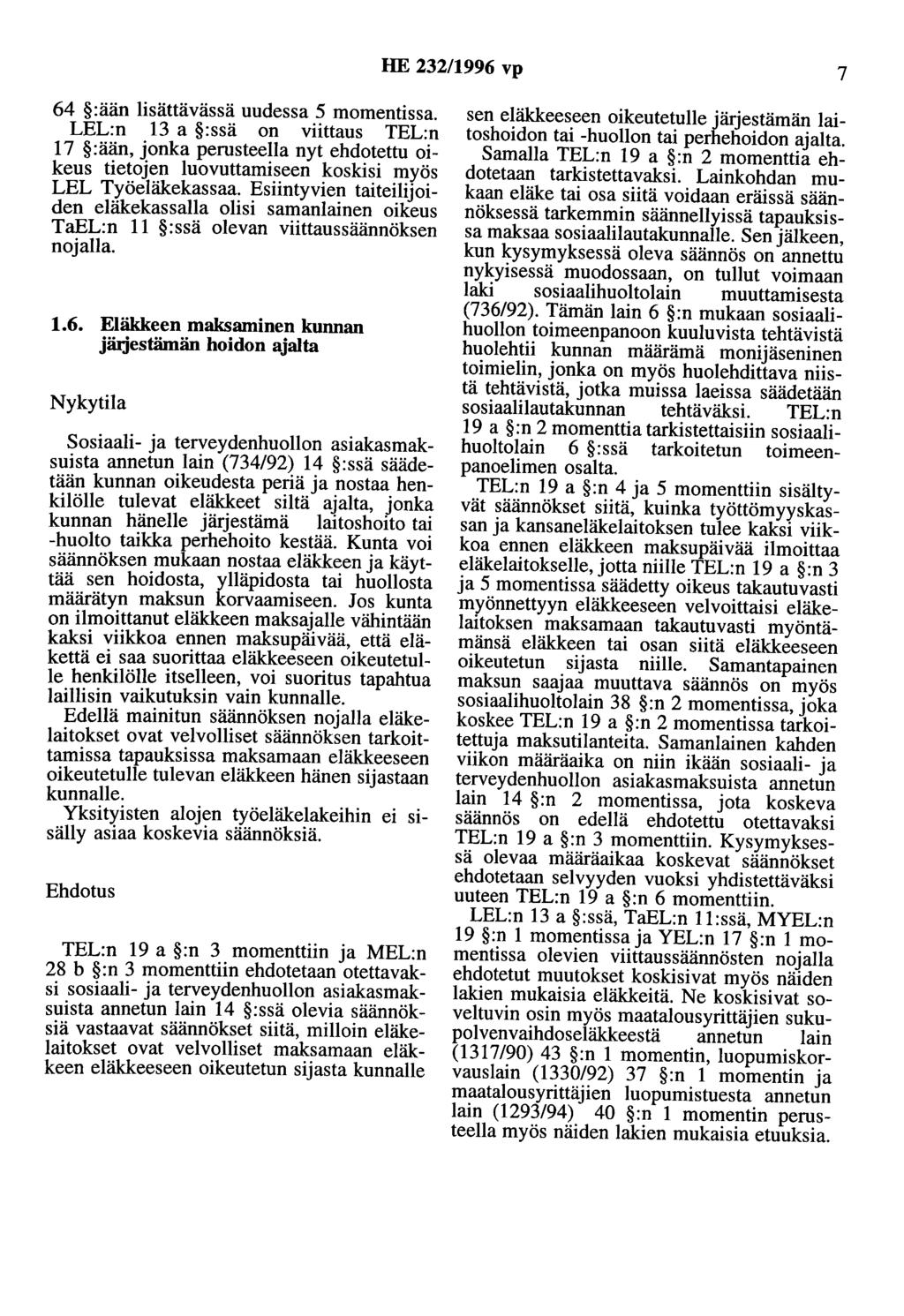 HE 232/1996 vp 7 64 :ään lisättävässä uudessa 5 momentissa. LEL:n 13 a :ssä on viittaus TEL:n 17 :ään, jonka perusteella nyt ehdotettu oikeus tietojen luovuttamiseen koskisi myös LEL Työeläkekassaa.