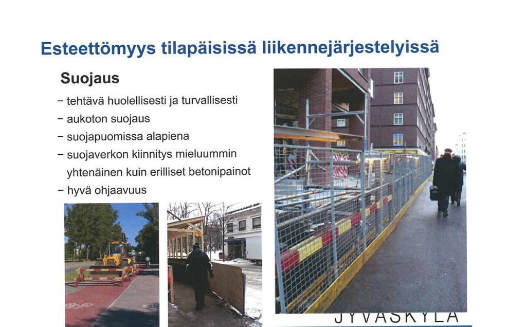 Esteettömyys tilapäisissä liikennejärjestelyissä Suojaus Tehtävä huolellisesti ja turvallisesti Aukoton suojaus Suoja-aidat tulee varustaa