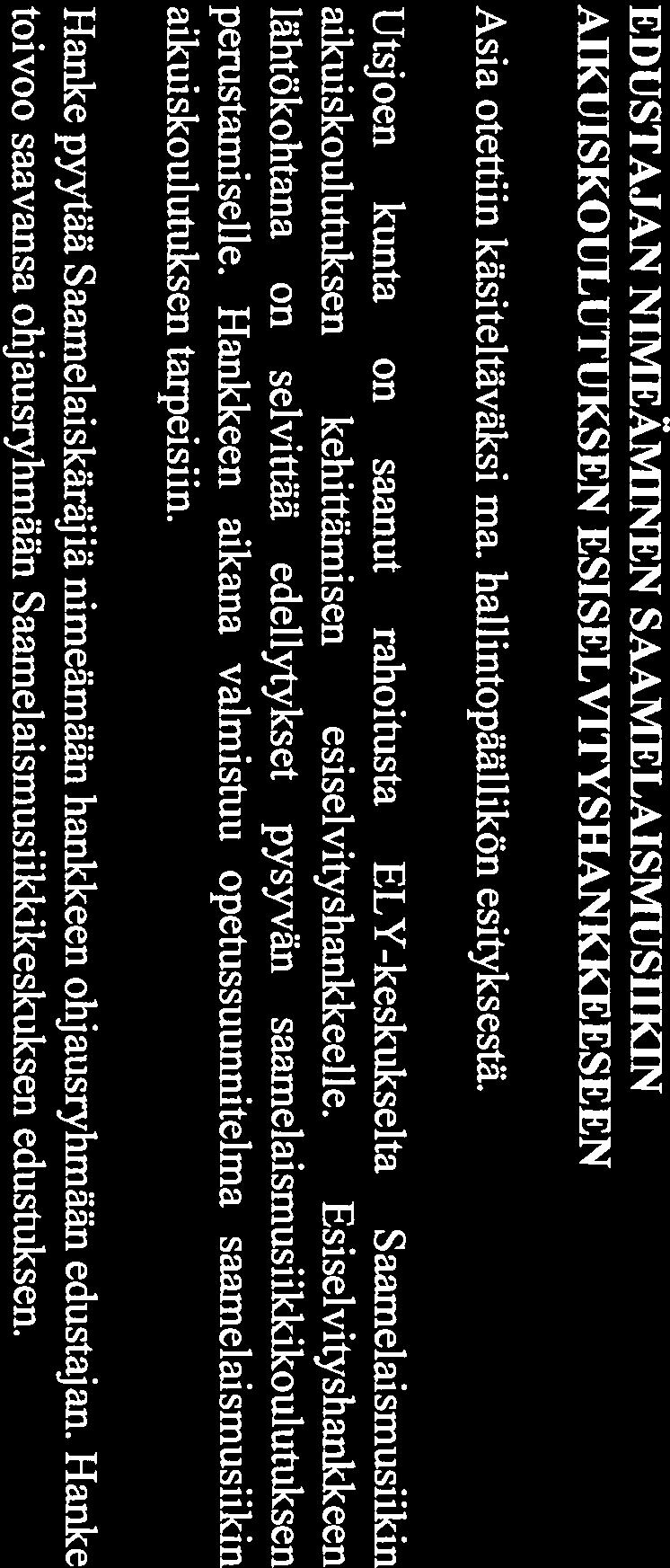 Hallitus 5.3.20 14 sivu 21(26) 17.2 EDUSTAJAN NIMEÄMINEN SAAMELAISMUSIIKIN 5.3.2014 AIKUISKOULUTUKSEN ESISELVITYSHANKKEESEEN Asia otettiin käsiteltäväksi ma. hallintopäällikön esityksestä.