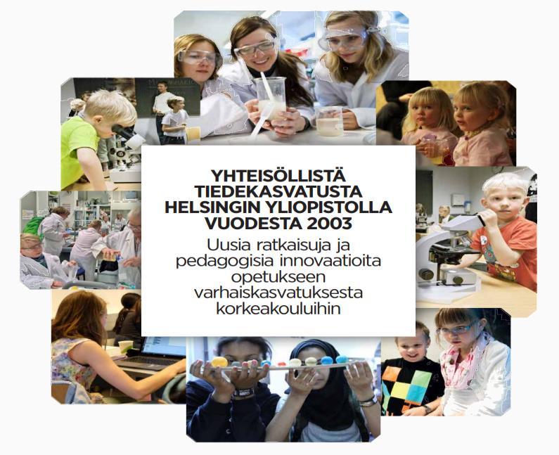 TUTKIMUS OPETUS OPETTAJAN -KOULUTUS YHDESSÄ Yli 2000 kansainvälistä asiantuntijavierasta vuodesta 2003 TIEDEKASVATUS HY:SSÄ (KIRJA ILMESTYNYT 14.02.