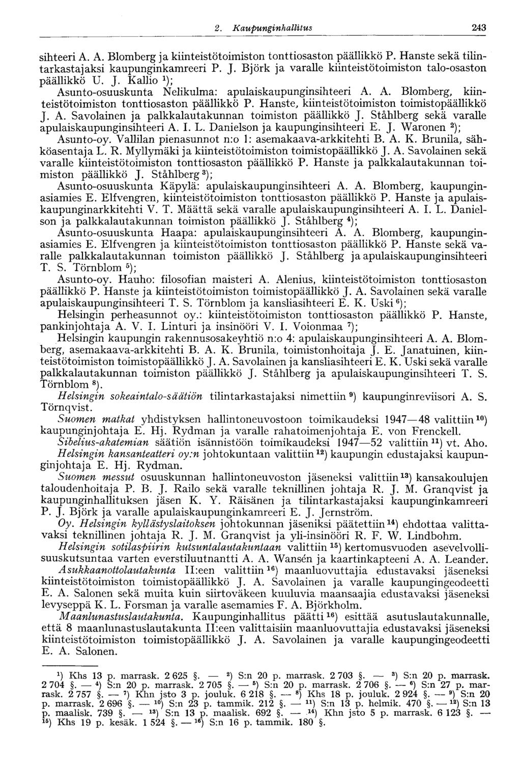 243 2. Kaupunginhallitus o sihteeri A. A. Blomberg ja kiinteistötoimiston tonttiosaston päällikkö P. Hanste sekä tilintarkastajaksi kaupunginkamreeri P. J.