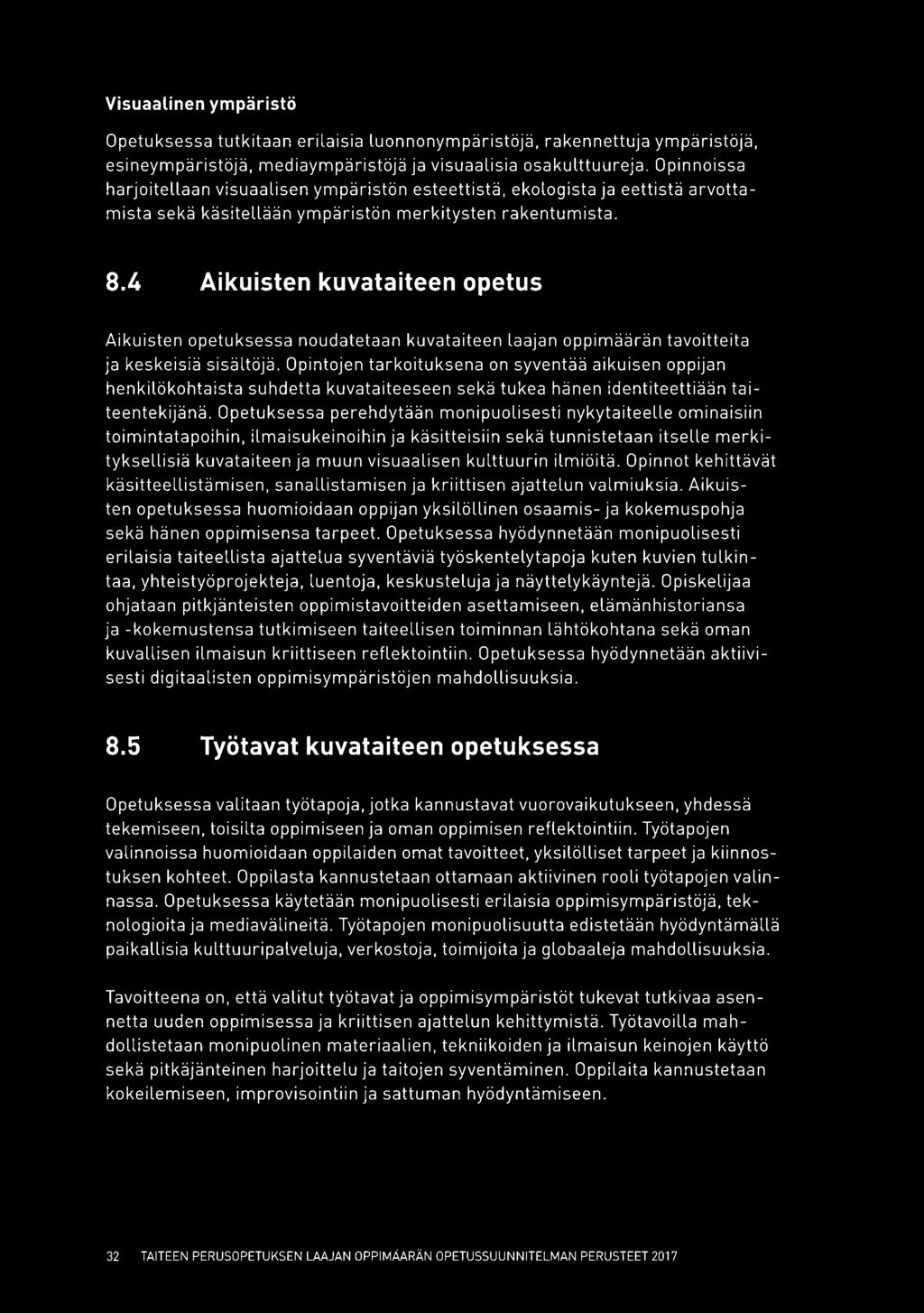 4 Aikuisten kuvataiteen opetus Aikuisten opetuksessa noudatetaan kuvataiteen laajan oppimäärän tavoitteita ja keskeisiä sisältöjä.