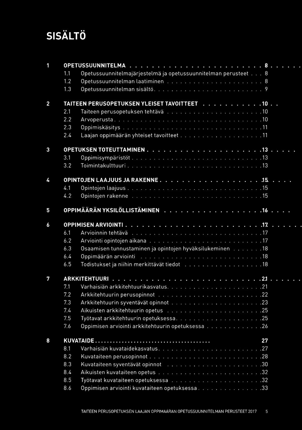 2 Oppimisympäristöt. Toimintakulttuuri. 4 OPINTOJEN LAAJUUS JA RAKENNE.. 4.1 4.2 Opintojen laajuus. Opintojen rakenne.... 10.10.10. 11. 11.13.13.13.15.. 15.