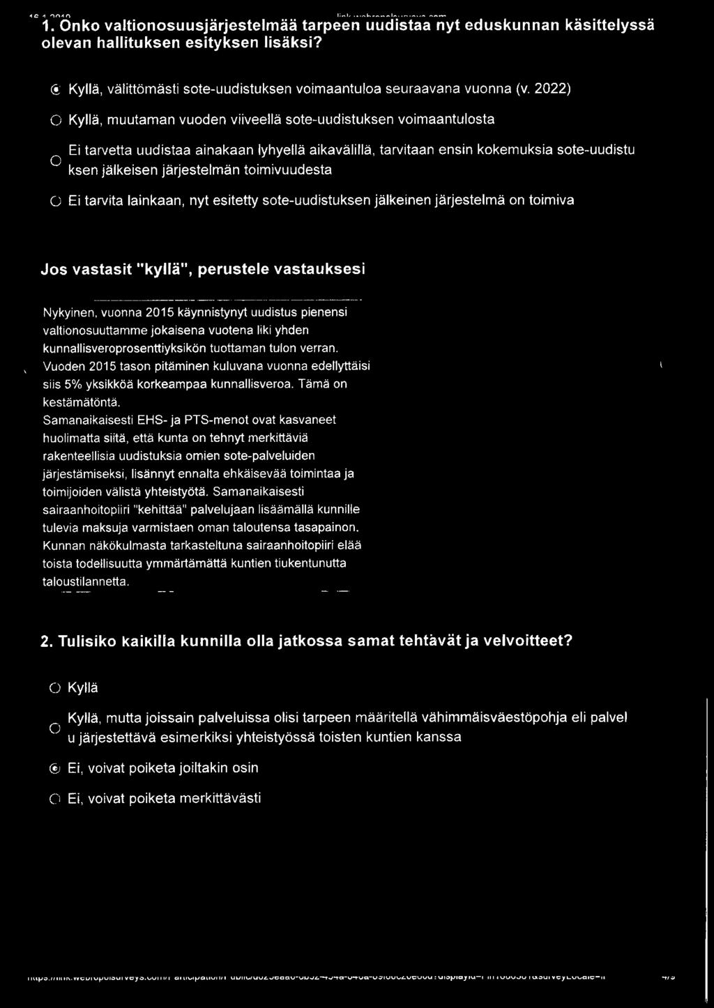 2022) O Kyllä, muutaman vuoden viiveellä sote-uudistuksen voimaantulosta Ei tarvetta uudistaa ainakaan lyhyellä aikavälillä, tarvitaan ensin kokemuksia sote-uudistu O ksen jälkeisen järjestelmän