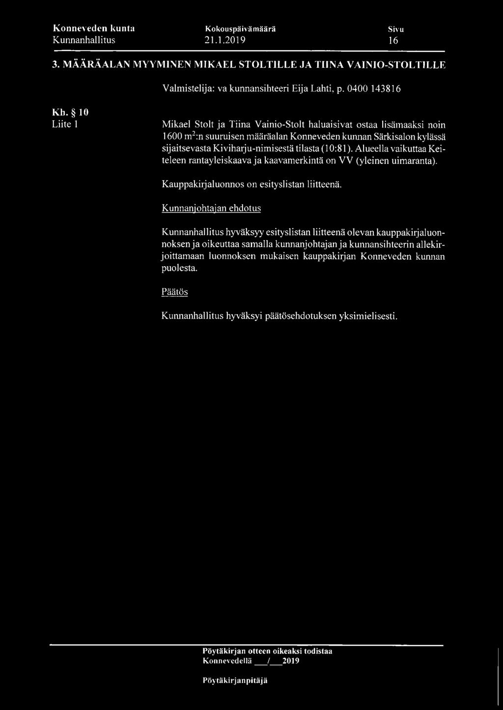 Alueella vaikuttaa Keiteleen rantayleiskaava ja kaavamerkintä on VV (yleinen uimaranta). Kauppakirjaluonnos on esityslistan liitteenä.