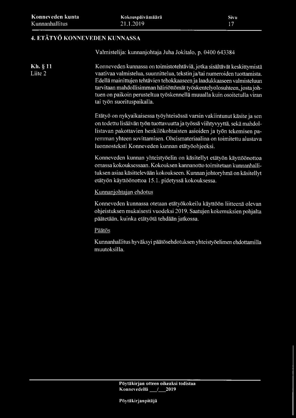 Konneveden kunta Kunnanhallitus Kokouspäivämäärä 21.1.2019 Sivu 17 4. ETÄTYÖ KONNEVEDEN KUNNASSA Valmistelija: kunnanjohtaja Juha Jokitalo, p. 0400 643384 Kh.