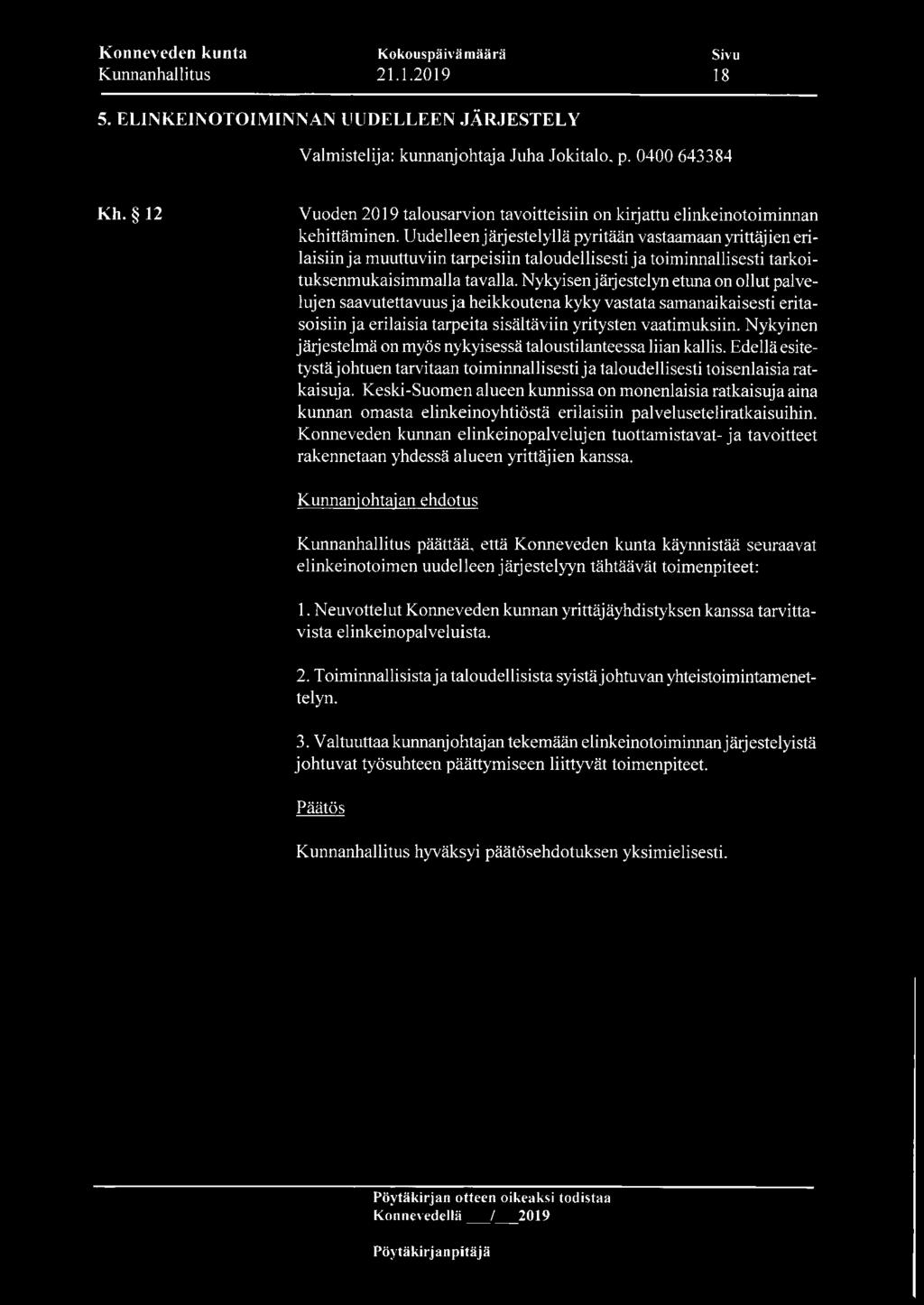 Konneveden kunta Kunnanhallitus Kokouspäivämäärä 21.1.2019 Sivu 18 5. ELINKEINOTOIMINNAN UUDELLEENJÄRJESTELY Valmistelija: kunnanjohtaja Juha Jokitalo, p. 0400 643384 Kh.