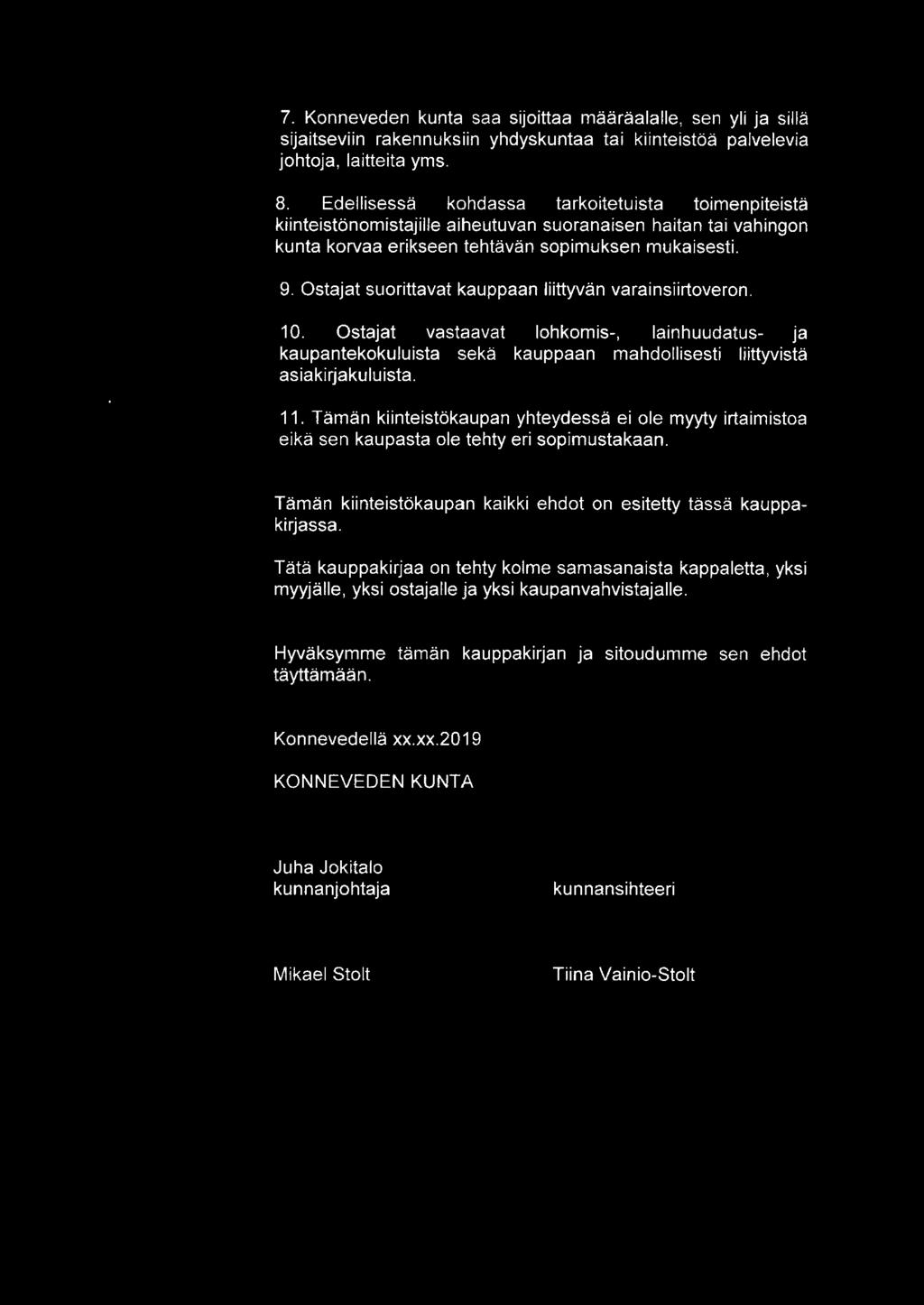 Ostajat suorittavat kauppaan liittyvän varainsiirtoveron. 10. Ostajat vastaavat lohkomis-, lainhuudatus- ja kaupantekokuluista sekä kauppaan mahdollisesti liittyvistä asiakirjakuluista. 11.