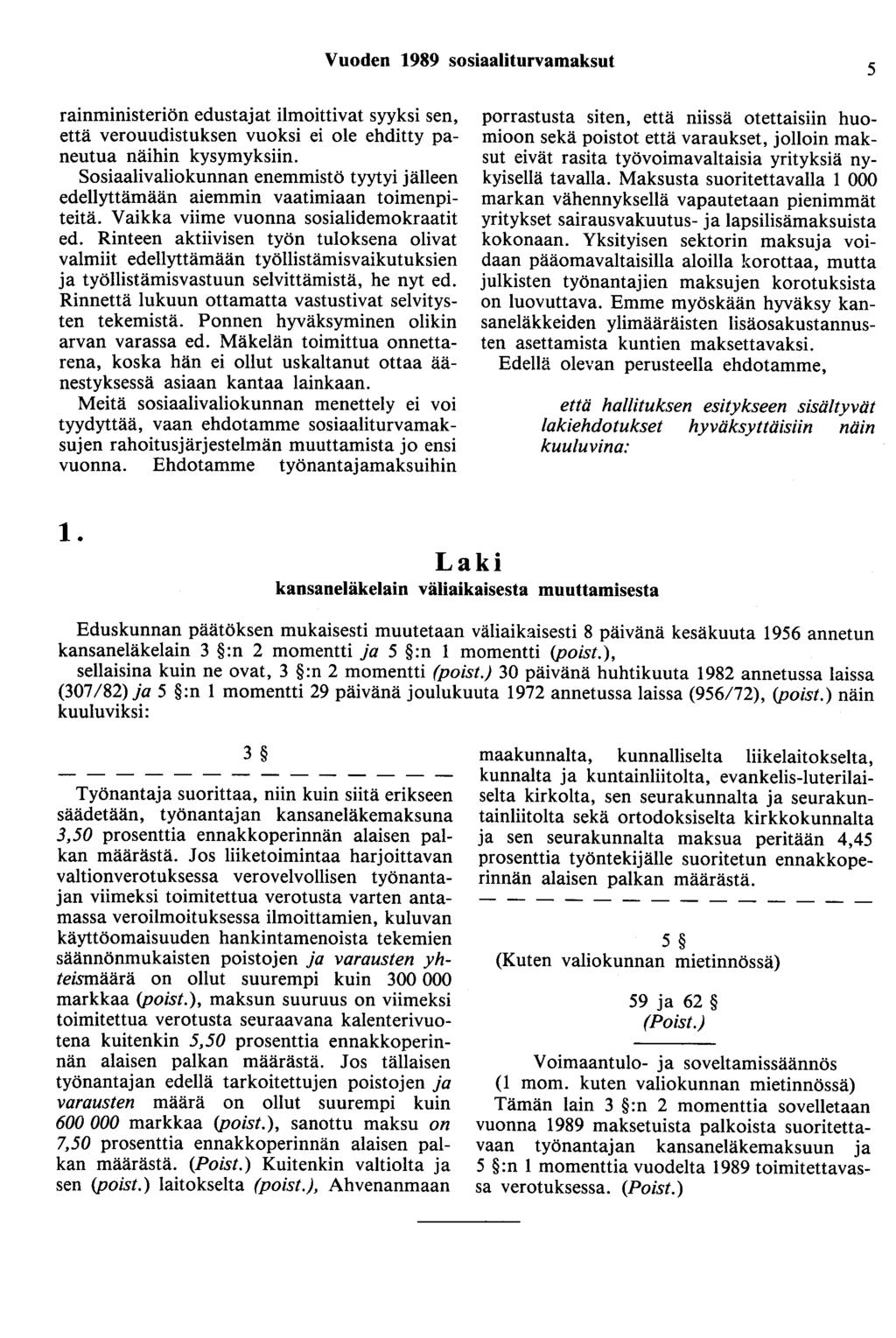 Vuoden 1989 sosiaaliturvamaksut 5 rainministeriön edustajat ilmoittivat syyksi sen, että verouudistuksen vuoksi ei ole ehditty paneutua näihin kysymyksiin.