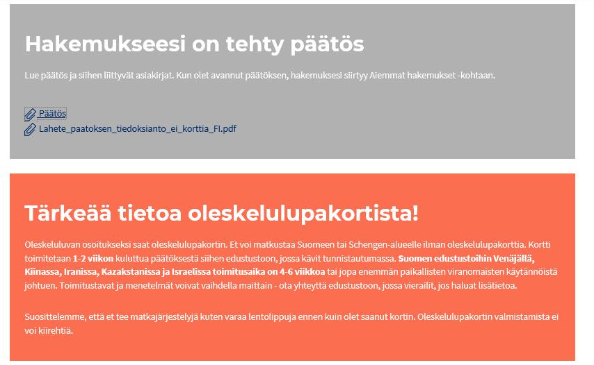 Päätöksen jälkeen Voit lukea päätöksen Enter Finlandista Oleskelulupakortti toimitetaan edustustoon, jossa tunnistautuminen on tehty Et voi jättää valitusta