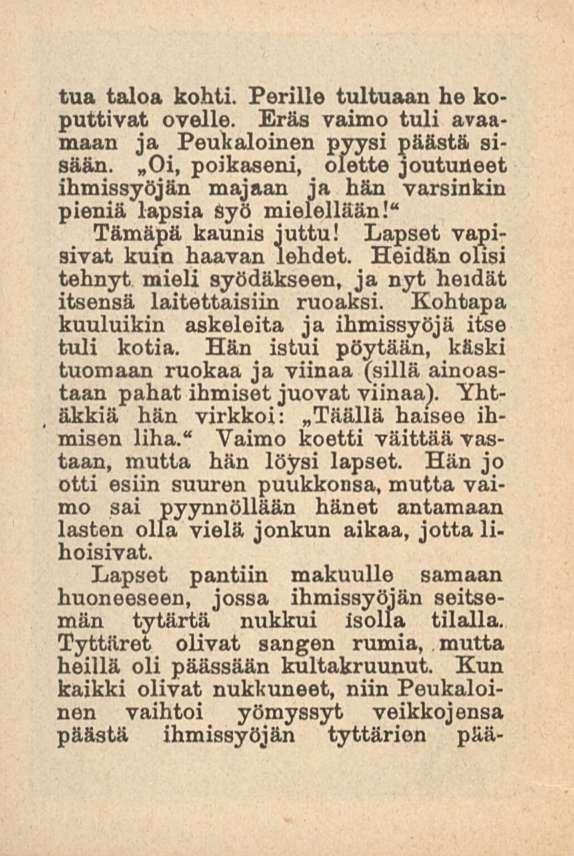 tua taloa kohti. Perille tultuaan he koputtivat ovelle. Eräs vaimo tuli avaamaan ja Peukaloinen pyysi päästä sisään.