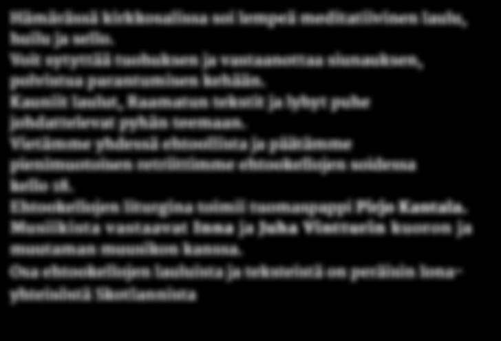 Martat hallitsevat neuvonnan monien kansalaistaitojen suhteen ja Heikkilä ajatteleekin, että samalla tavoin Tuomasmessusta saa eväitä selvitä hengellisesti.