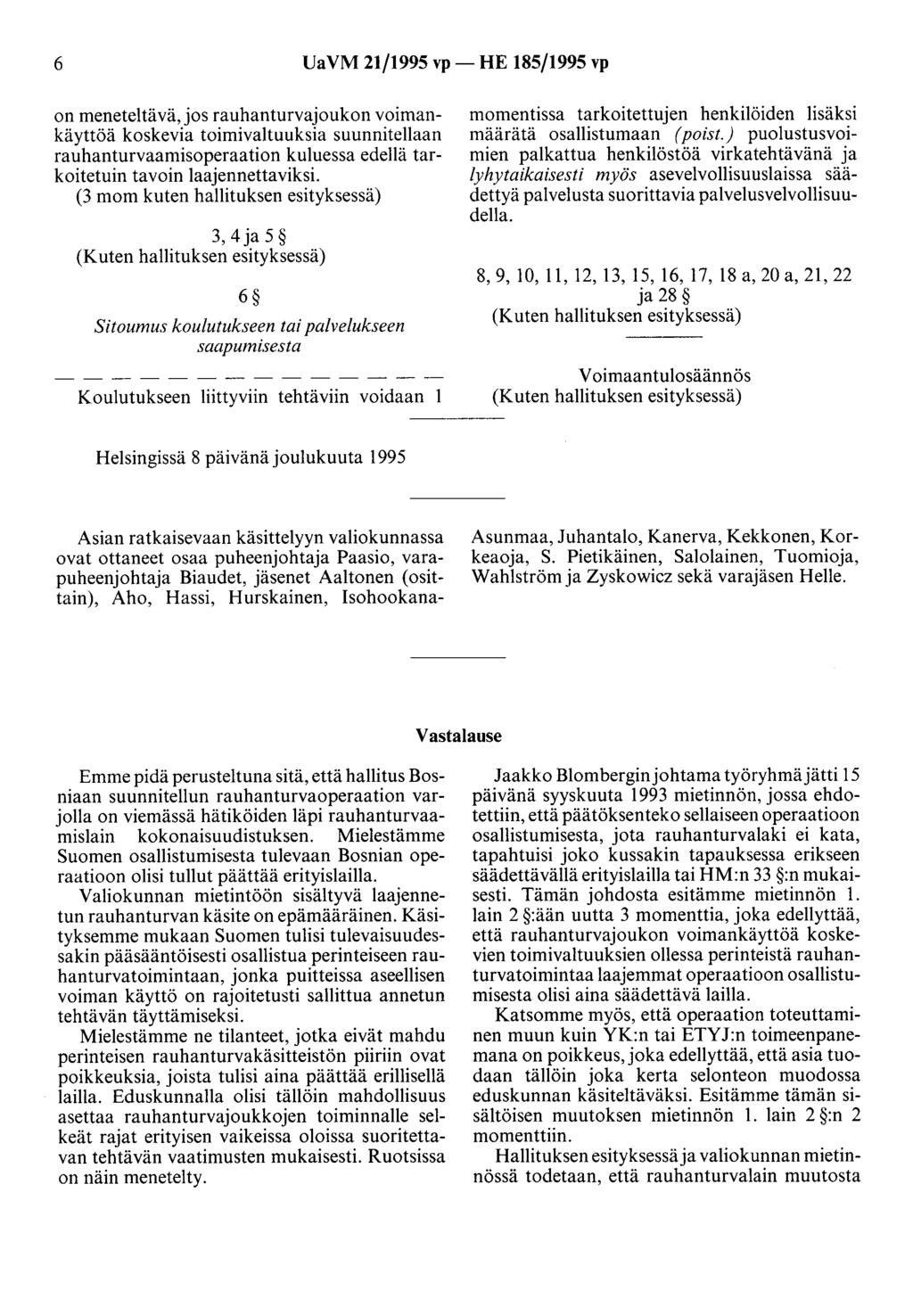 6 UaVM 21/1995 vp- HE 185/1995 vp on meneteltävä, jos rauhanturvajoukon voimankäyttöä koskevia toimivaltuuksia suunnitellaan rauhanturvaamisoperaation kuluessa edellä tarkoitetuin tavoin