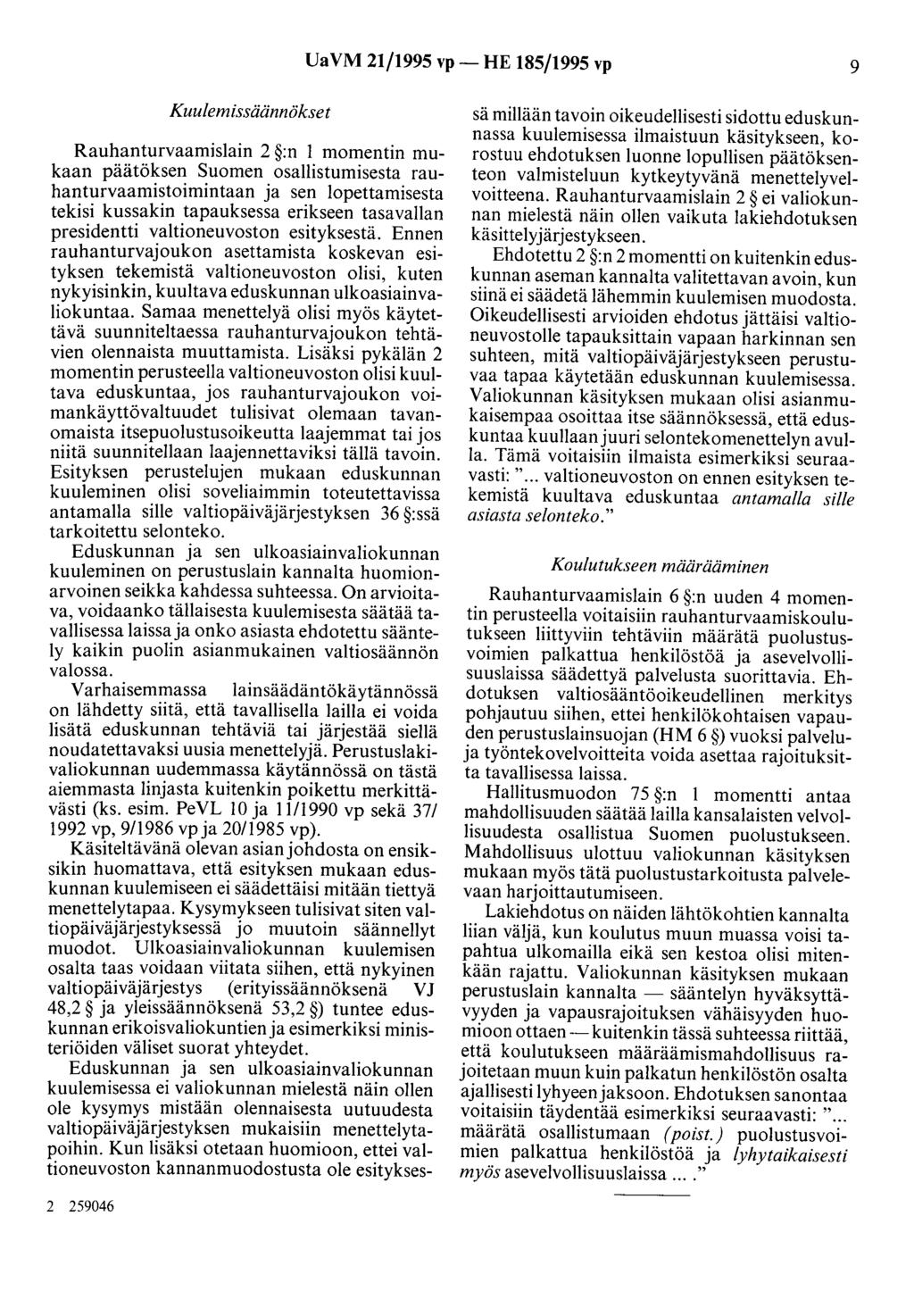 UaVM 21/1995 vp- HE 185/1995 vp 9 Kuulemissäännökset Rauhanturvaamislain 2 :n 1 momentin mukaan päätöksen Suomen osallistumisesta rauhanturvaamistoimintaan ja sen lopettamisesta tekisi kussakin