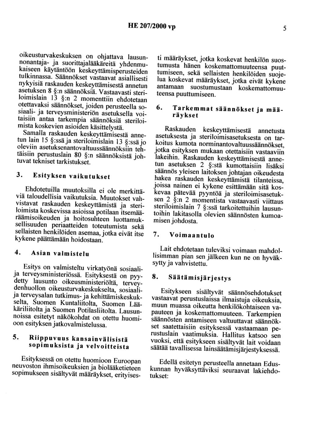 HE 207/2000 vp 5 oikeusturvakeskuksen on ohjattava lausunnonantaja- ja suorittajalääkäreitä yhdenmukaiseen käytäntöön keskeyttämisperusteiden tulkinnassa.