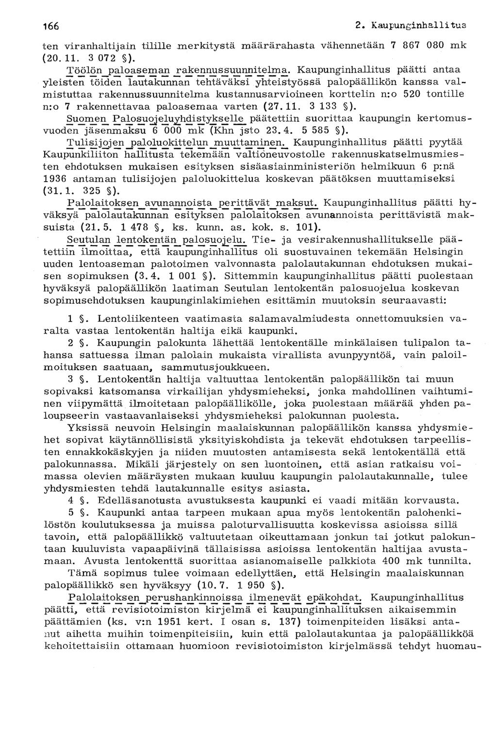 166 2. Kaupunginhallitus ten viranhaltijain tilille.merkitystä määrärahasta vähennetään 7 867 080 mk (20. 11. 3 072 ). Tööl n_j?aloaseman rakennussuunnitelma.