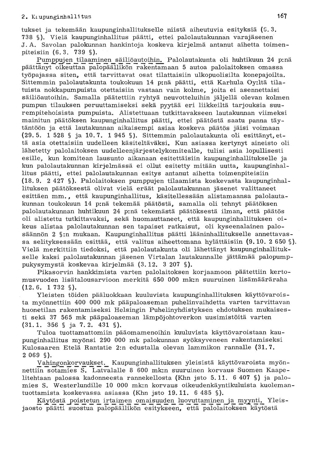 167 2. Kaupunginhalli tus tukset ja tekemään kaupunginhallitukselle niistä aiheutuvia esityksiä (8.3. 738 ). Vielä kaupunginhallitus päätti, ettei palolautakunnan varajäsenen J. A.