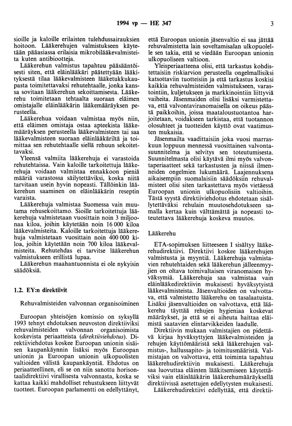 1994 vp - HE 347 3 sioille ja kaloille erilaisten tulehdussairauksien hoitoon. Lääkerehujen valmistukseen käytetään pääasiassa erilaisia mikrobilääkevalmisteita kuten antibiootteja.