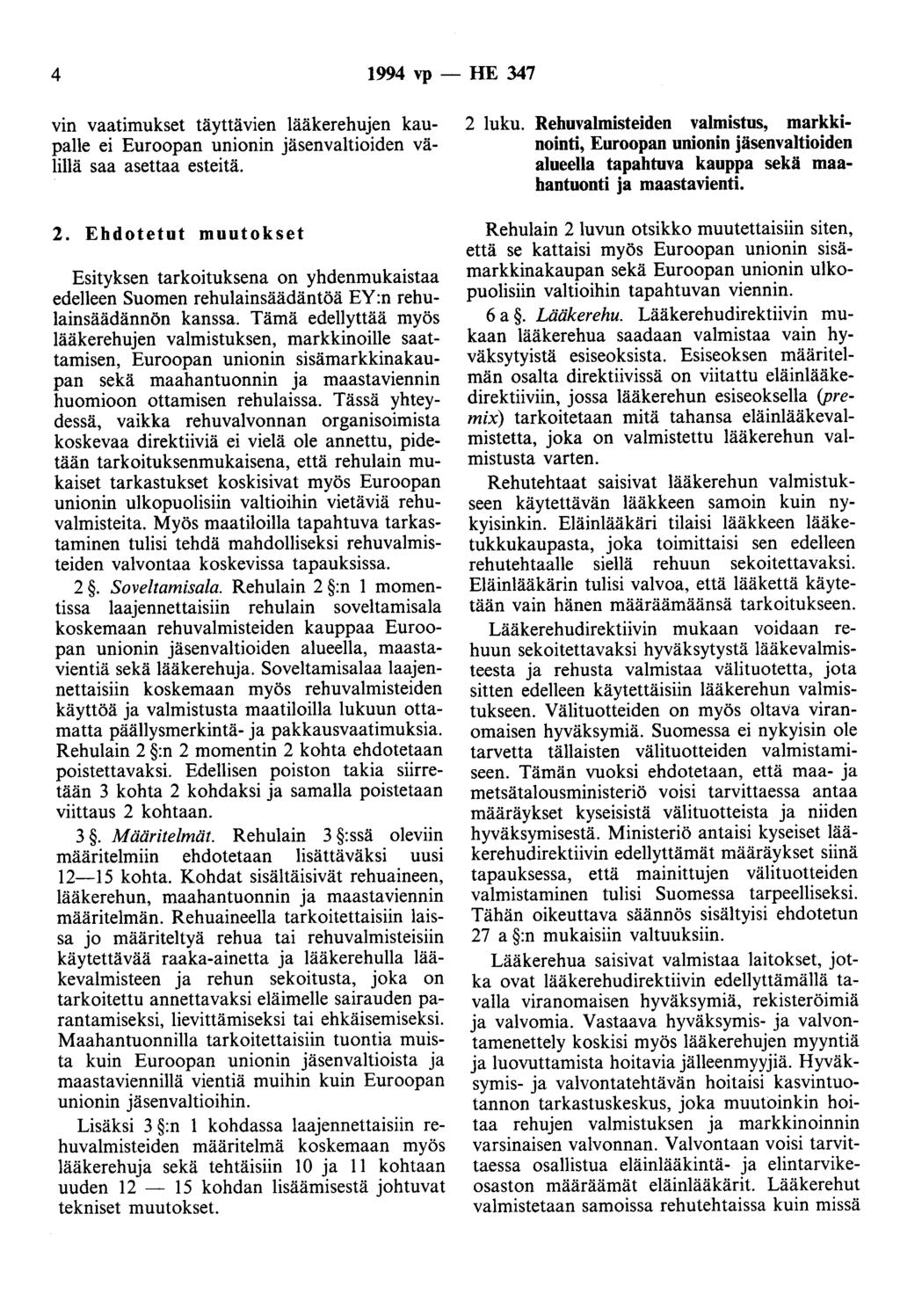 4 1994 vp - HE 347 vin vaatimukset täyttävien lääkerehujen kaupalle ei Euroopan unionin jäsenvaltioiden välillä saa asettaa esteitä. 2.