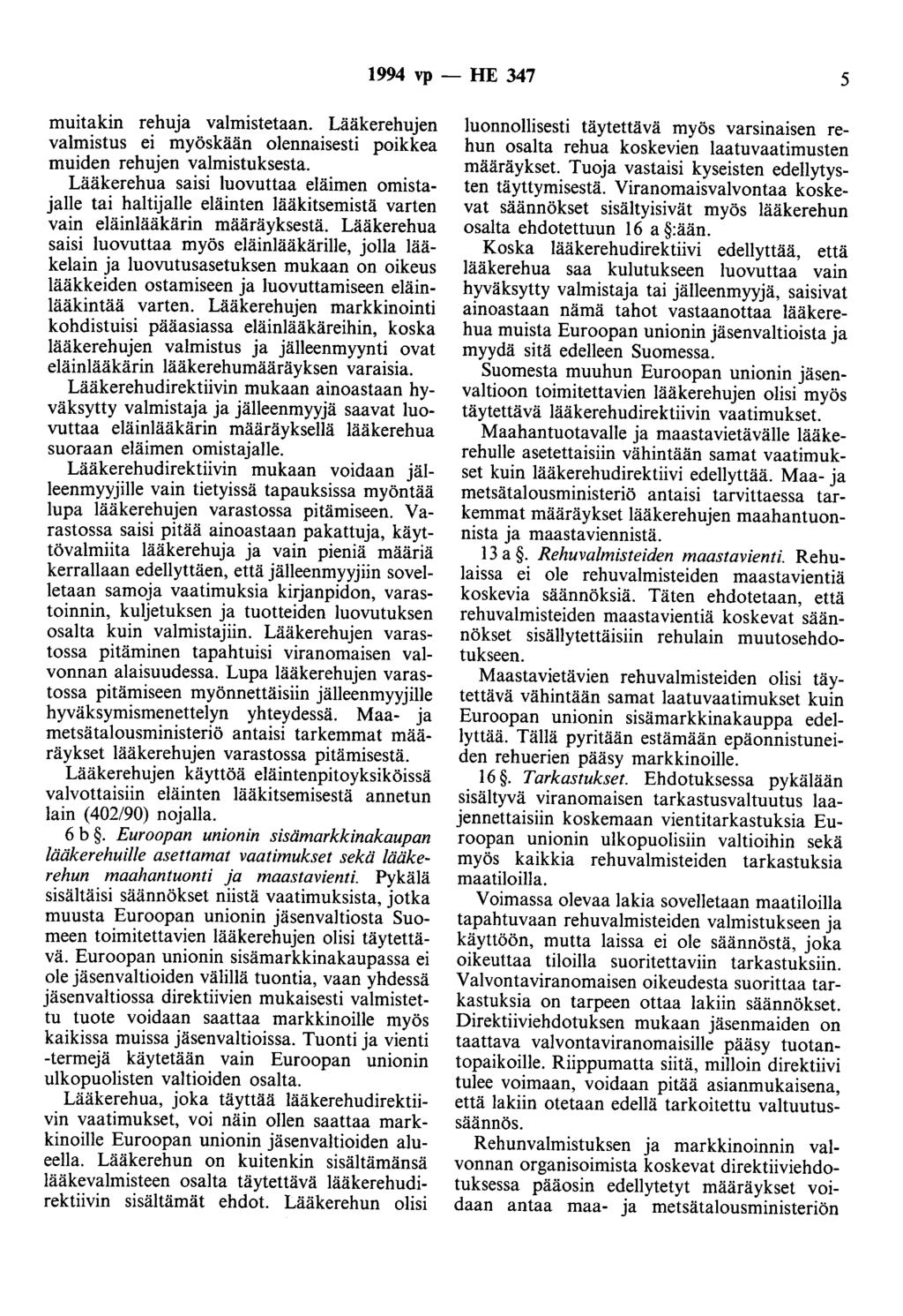 1994 vp- HE 347 5 muitakin rehuja valmistetaan. Lääkerehujen valmistus ei myöskään olennaisesti poikkea muiden rehujen valmistuksesta.