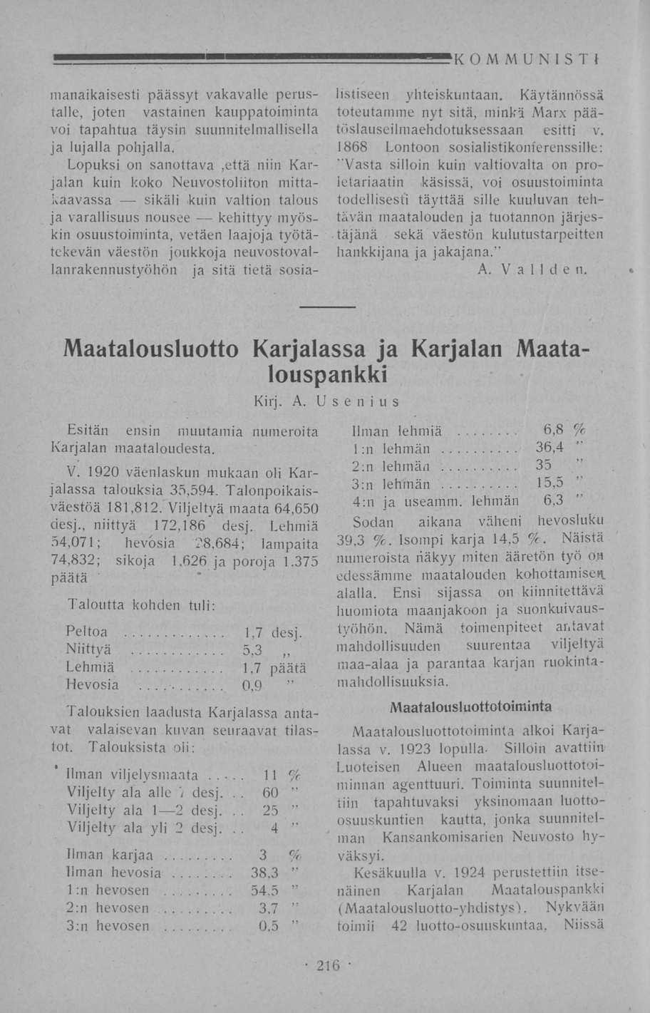 11 KOMMUNISTI manaikaisesti päässyt vakavalle perustalle, joten vastainen kauppatoiminta voi tapahtua täysin suunnitelmallisella ja lujalla pohjalla.