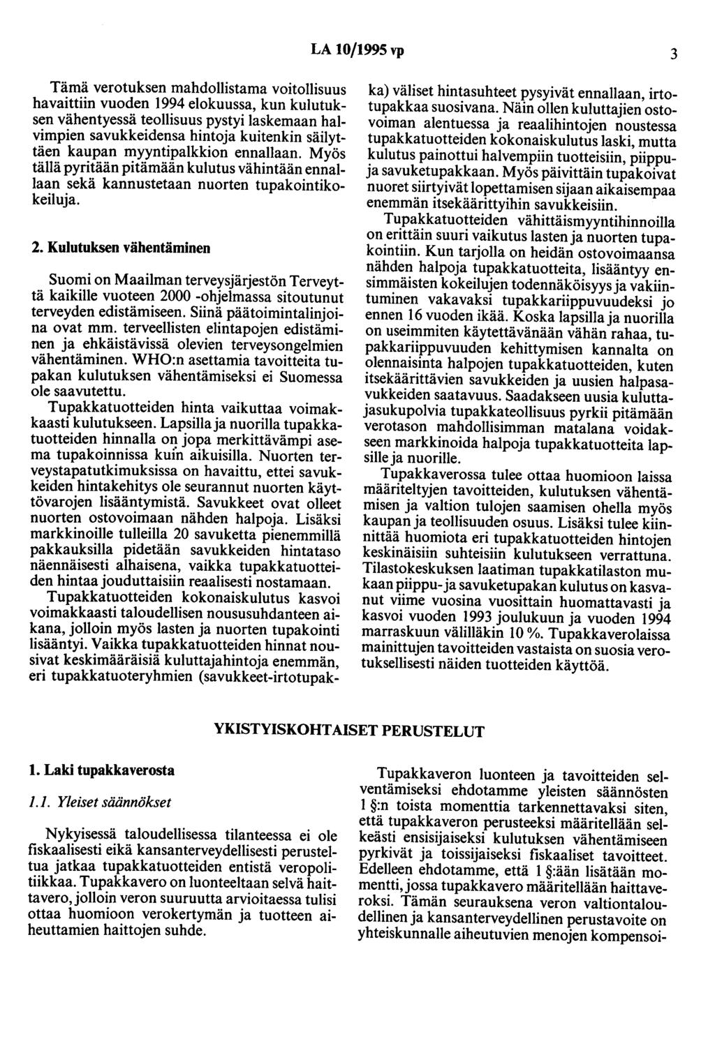 LA 10/1995 vp 3 Tämä verotuksen mahdollistama voitollisuus havaittiin vuoden 1994 elokuussa, kun kulutuksen vähentyessä teollisuus pystyi laskemaan halvimpien savukkeidensa hintoja kuitenkin