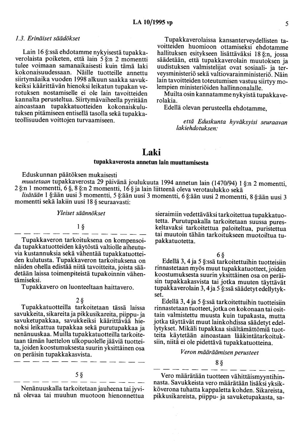 LA 10/1995 vp 5 1.3. Erinäiset säädökset Lain 16 :ssä ehdotamme nykyisestä tupakkaverolaista poiketen, että lain 5 :n 2 momentti tulee voimaan samanaikaisesti kuin tämä laki kokonaisuudessaan.